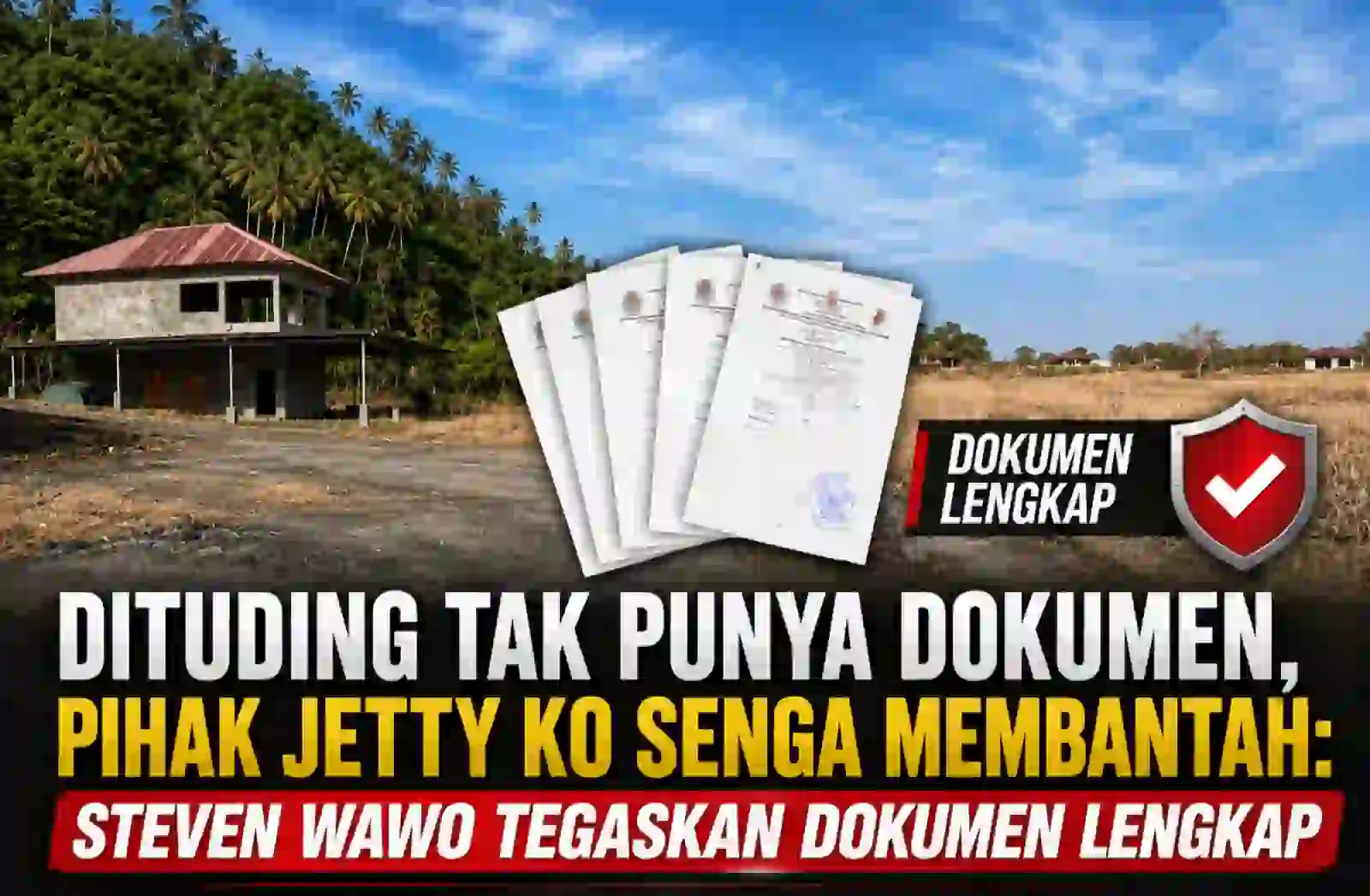 Dituding Tak Punya Dokumen,Pihak Jetty Ko Senga Membantah: Steven Wawo Tegaskan Dokumen Lengkap.